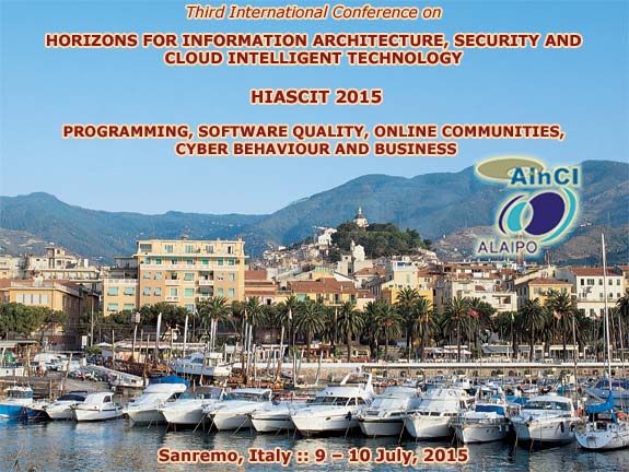 3rd International Conference on Horizons for Information Architecture, Security and Cloud Intelligent Technology (HIASCIT 2015): Programming, Software Quality, Online Communities, Cyber Behaviour and Business :: Sanremo - Italy :: July 9 - 10, 2015
